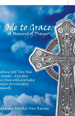 Seller image for Ode to Grace a Moment of Prayer: Seeking God? Join Him in Prayer-Any Day, Any Time with Everyday Prayers for Everyday Moments (Paperback or Softback) for sale by BargainBookStores