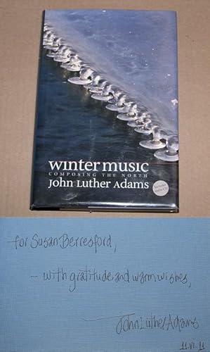 Imagen del vendedor de WINTER MUSIC: COMPOSING THE NORTH - Rare Fine Association Copy of The First Hardcover Edition/First Printing: Signed, Dated, And Inscribed by John Luther Adams - ONLY SIGNED COPY ONLINE a la venta por ModernRare