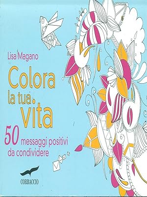 Bild des Verkufers fr Colora la tua vita. 50 messaggi positivi da condividere zum Verkauf von Librodifaccia