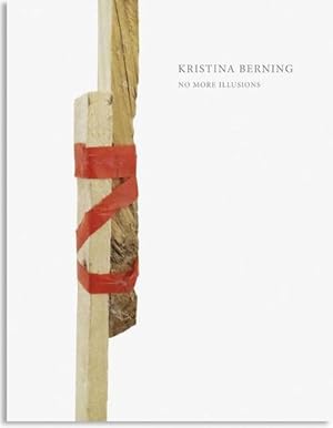 Bild des Verkufers fr Kristina Berning   No More Illusions : Katalog zur Ausstellung im MARTa Herford - Dt/engl zum Verkauf von AHA-BUCH