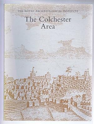 The Colchester Area; Report and Proceedings of the 138th Summer Meeting of the Royal Archaeologic...