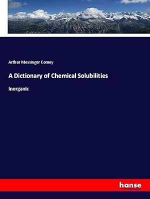 Immagine del venditore per A Dictionary of Chemical Solubilities : Inorganic venduto da AHA-BUCH GmbH