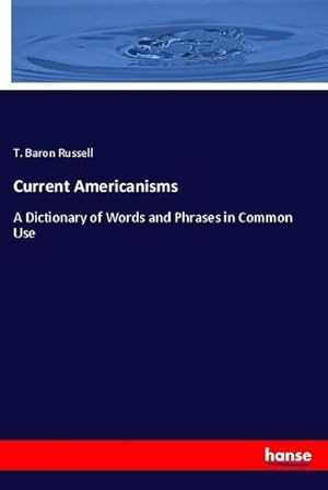 Seller image for Current Americanisms : A Dictionary of Words and Phrases in Common Use for sale by AHA-BUCH GmbH