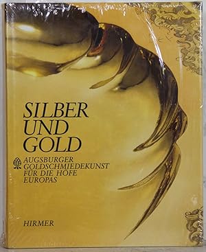 Silber und Gold. Augsburger Goldschmiedekunst für die Höfe Europas.