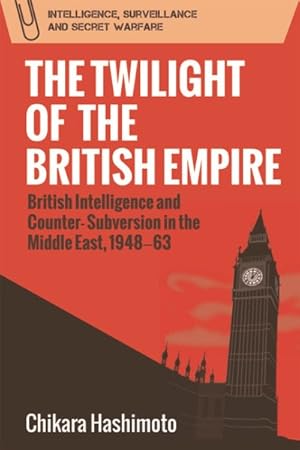 Seller image for Twilight of the British Empire : British Intelligence and Counter-Subversion in the Middle East, 1948-63 for sale by GreatBookPrices