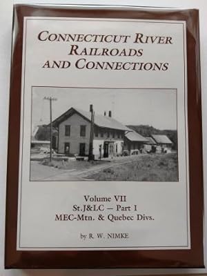 Connecticut River Railroads and Connections: Volume VII Only, St. J&LC - Part I, MEC-MTN. & Quebe...