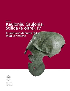 Immagine del venditore per Kaulona, Caulonia, Stilida (e oltre), IV Il santuario di Punta Stilo. Studi e ricerche venduto da Libreria della Spada online