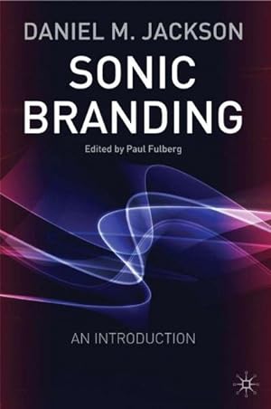 Seller image for Sonic Branding: An Essential Guide to the Art and Science of Sonic Branding for sale by BuchWeltWeit Ludwig Meier e.K.