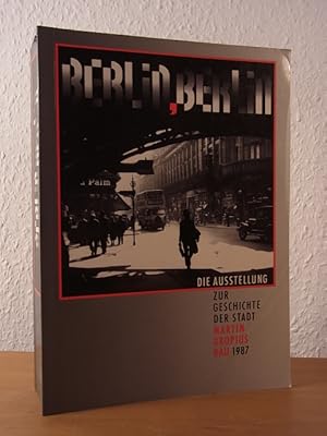 Bild des Verkufers fr Berlin, Berlin. Die Ausstellung zur Geschichte der Stadt. Ausstellung im Martin Gropius-Bau zur 750-Jahr-Feier Berlins 1987 zum Verkauf von Antiquariat Weber