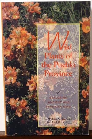 Seller image for WILD PLANTS OF THE PUEBLO PROVINCE: Exploring Ancient and Enduring Uses [Signed Presentation Copy] for sale by RON RAMSWICK BOOKS, IOBA