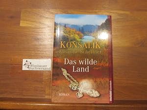 Image du vendeur pour Das wilde Land : Roman. Konsalik ; Susanne Scheibler / WeltbildTaschenbuch mis en vente par Antiquariat im Kaiserviertel | Wimbauer Buchversand