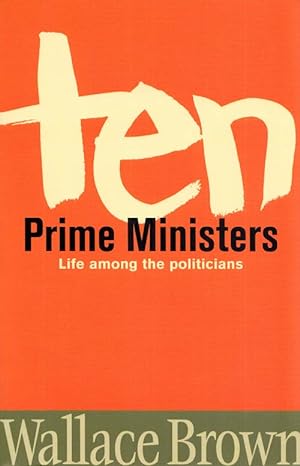Imagen del vendedor de TEN PRIME MINISTERS Life Among the Politicians a la venta por Adelaide Booksellers