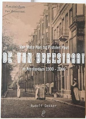 De Van Breestraat in Amsterdam 1900-2000. Van Mata Hari tot Pistolen Paul, Amsterdam: Panchaud 20...