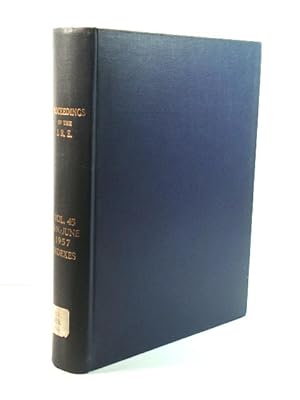 Proceedings of the I. R. E.: Volume 45, January - June 1957, with Indexes