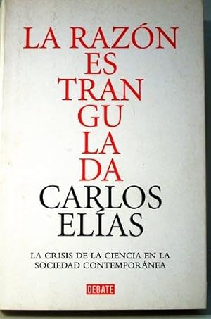 Imagen del vendedor de La razn estrangulada: La crisis de la ciencia en la sociedad contempornea. a la venta por Laila Books