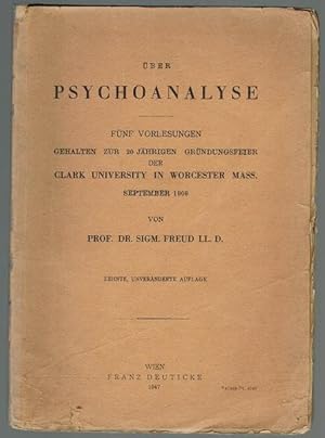 Über Psychoanalyse. Fünf Vorlesungen gehalten zur 20 jährigen Gründungsfeier der Clark University...