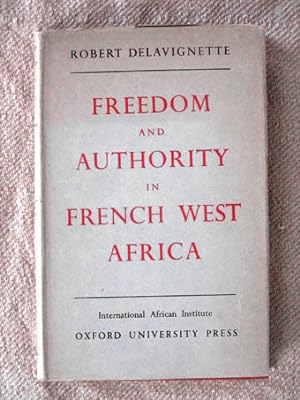 Freedom and Authority in French West Africa. Published for the International African Institute.