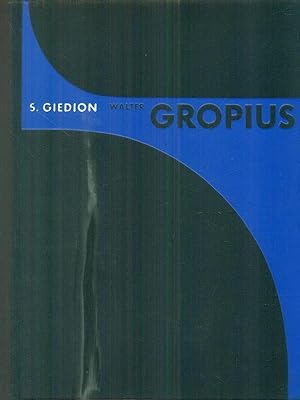 Walter Gropius. L'homme et l'oeuvre
