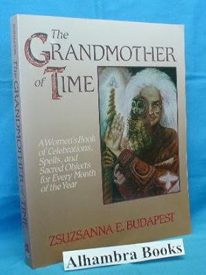 The Grandmother of Time: A Woman's Book of Celebrations, Spells, and Sacred Objects for Every Mon...