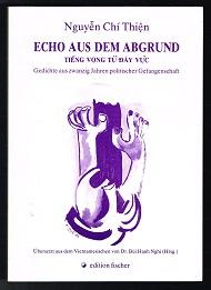 Echo aus dem Abgrund / Teing Vong Tu Day Vuc: Gedichte aus 20 Jahren politischer Gefangenschaft. -