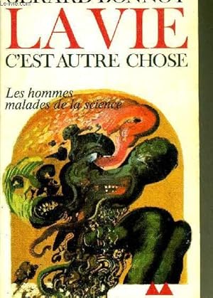 Imagen del vendedor de LA VIE C'EST AUTRE CHOSE - LES HOMMES MALADES DE LA SCIENCE - COLLECTION BIBLIOTHEQUE MEDIATIONS N156. a la venta por Le-Livre