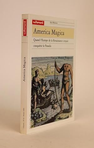 America Magica. Quand L'europe De La Renaissance Croyait Conquerir Le Paradis [Serie Memoires No....