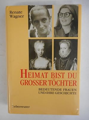 Bild des Verkufers fr Heimat bist du groer Tchter. Bedeutende Frauen und ihre Geschichte. zum Verkauf von Der Buchfreund