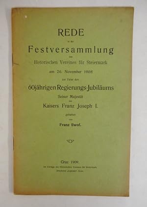 Bild des Verkufers fr Rede in der Festversammlung des Historischen Vereines fr Steiermark am 26. November 1908 zur Feier des 60jhrigen Regierungs-Jubilums Seiner Majestt des Kaisers Franz Joseph I. zum Verkauf von Der Buchfreund