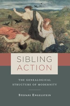 Seller image for Sibling Action : The Genealogical Structure of Modernity for sale by GreatBookPrices