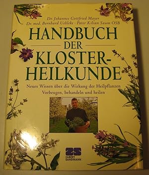 Bild des Verkufers fr Handbuch der Kloster-Heilkunde. Neues Wissen ber die Wirkung der Heilpflanzen. Vorbeugen, behandeln und heilen. 3. Auflage. zum Verkauf von HamlehBuch