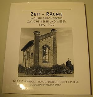 Seller image for Zeit - Rume. Industriearchitektur zwischen Elbe und Weser 1840 - 1970. for sale by HamlehBuch