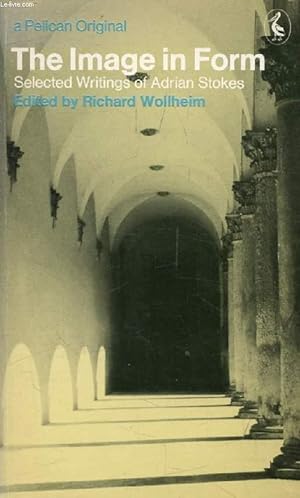 Bild des Verkufers fr THE IMAGE IN FORM: Selected Writings of Adrian Stokes zum Verkauf von Le-Livre
