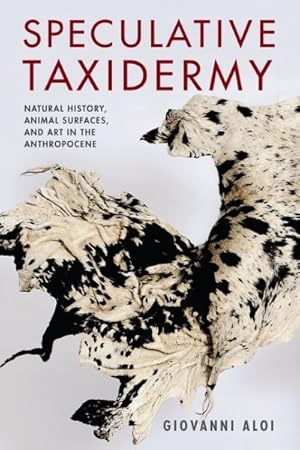 Seller image for Speculative Taxidermy : Natural History, Animal Surfaces, and Art in the Anthropocene for sale by GreatBookPrices