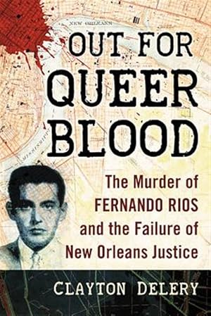 Immagine del venditore per Out for Queer Blood : The Murder of Fernando Rios and the Failure of New Orleans Justice venduto da GreatBookPrices