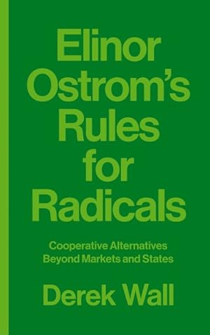 Immagine del venditore per Elinor Ostrom's Rules for Radicals : Cooperative Alternatives Beyond Markets and States venduto da GreatBookPrices