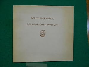 Der Wiederaufbau des Deutschen Museums in München. Mit der Einleitung von Robert Poeverlein, Münc...
