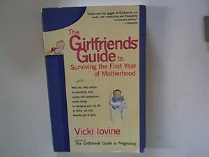 Imagen del vendedor de The Girlfriends' Guide to Surviving the First Year of Motherhood: Wise and Witty Advice on Everything from Coping with Postpartum Moodswings to: Wise . to Fitting into That Favorite Pair of Jeans a la venta por ANTIQUARIAT FRDEBUCH Inh.Michael Simon