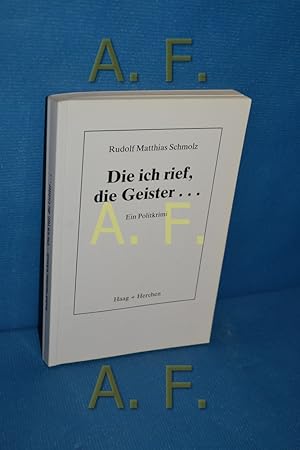 Bild des Verkufers fr Die ich rief, die Geister . : ein Politkrimi. Rudolf Matthias Schmolz / Edition Haag zum Verkauf von Antiquarische Fundgrube e.U.