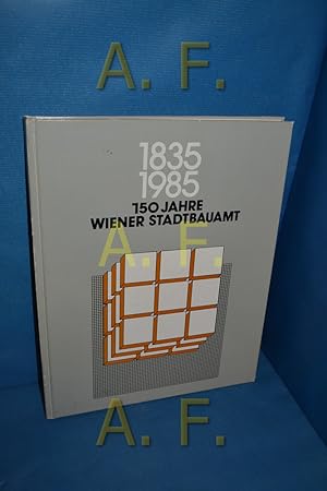 Bild des Verkufers fr 1835 - 1985 : 150 Jahre Wiener Stadtbauamt zum Verkauf von Antiquarische Fundgrube e.U.