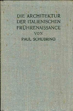 Imagen del vendedor de Die Architektur der Italienischen Frhrenaissance. Aus: Kunstgeschichte in Einzeldarstellungen, Dritter Band. a la venta por Online-Buchversand  Die Eule