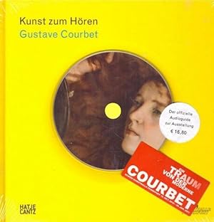 Kunst zum Hören. Gustave Courbet (anlässlich der Ausstellung Courbet - ein Traum von der Moderne,...
