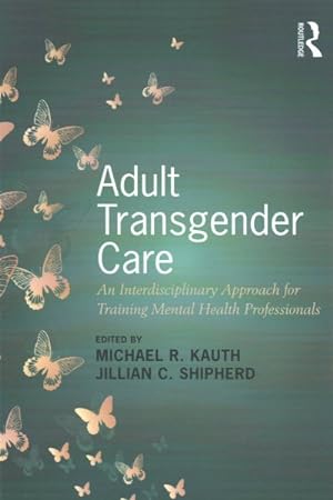 Seller image for Adult Transgender Care : An Interdisciplinary Approach for Training Mental Health Professionals for sale by GreatBookPrices