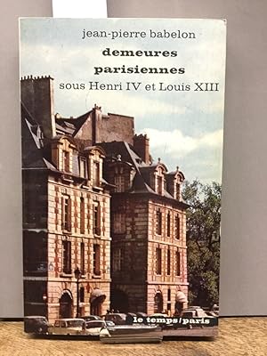 Demeures Parisiennes sous Henri IV et Louis XIII.