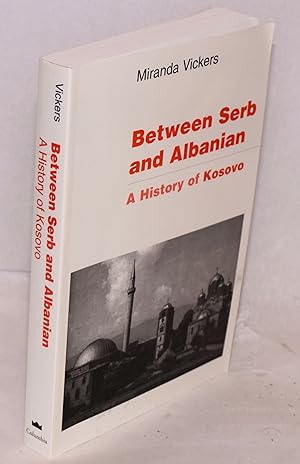 Immagine del venditore per Between Serb and Albanian A History of Kosovo venduto da Bolerium Books Inc.