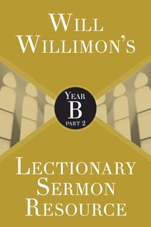 Image du vendeur pour Will Willimon's Lectionary Sermon Resource, Year B mis en vente par GreatBookPrices