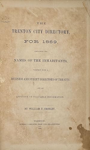 THE TRENTON CITY DIRECTORY, FOR 1869, Containing the Names of the Inhabitants, Together with a Bu...