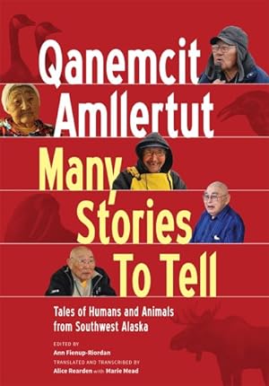 Seller image for Qanemcit Amllertut / Many Stories to Tell : Traditional Tales and Narratives from Southwest Alaska: Tales of Humans and Animals from Southwest Alaska for sale by GreatBookPrices