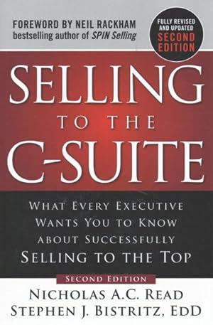 Bild des Verkufers fr Selling to the C-Suite : What Every Executive Wants You to Know About Successfully Selling to the Top zum Verkauf von GreatBookPrices
