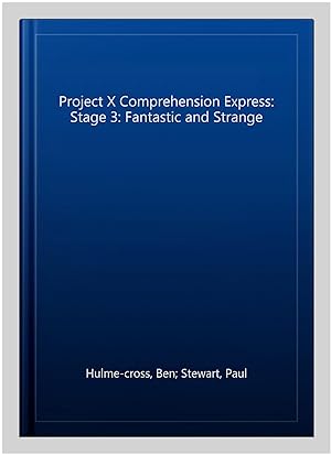 Seller image for Project X Comprehension Express: Stage 3: Fantastic and Strange for sale by GreatBookPrices