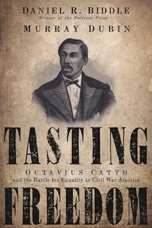 Image du vendeur pour Tasting Freedom : Octavius Catto and the Battle for Equality in Civil War America mis en vente par GreatBookPrices